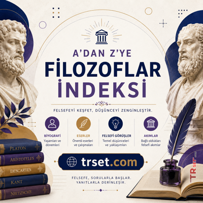 Filozof İndeksi | A'dan Z'ye Filozoflar, Yaşamları ve Felsefi Akımları | TRset